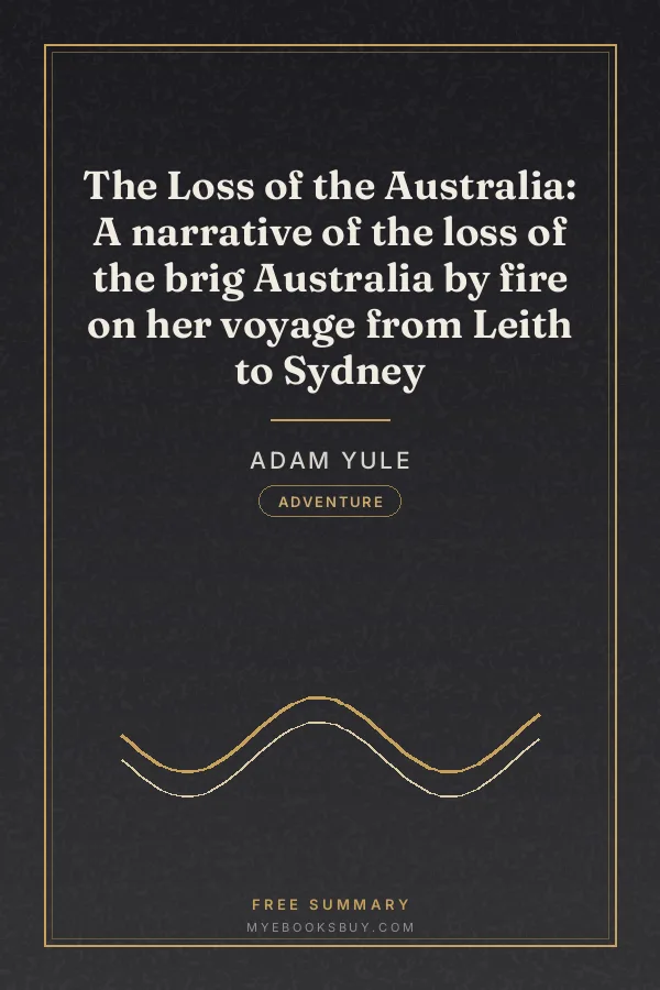 Cover of The Loss of the Australia: A narrative of the loss of the brig Australia by fire on her voyage from Leith to Sydney
