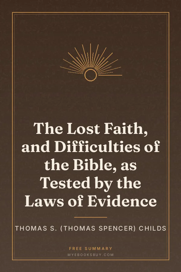 Cover of The Lost Faith, and Difficulties of the Bible, as Tested by the Laws of Evidence