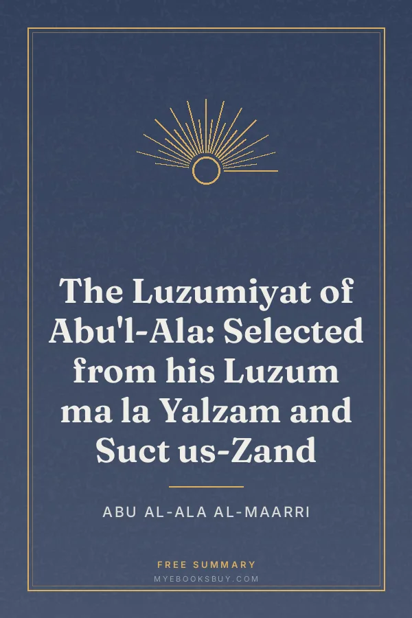 Cover of The Luzumiyat of Abu'l-Ala: Selected from his Luzum ma la Yalzam and Suct us-Zand