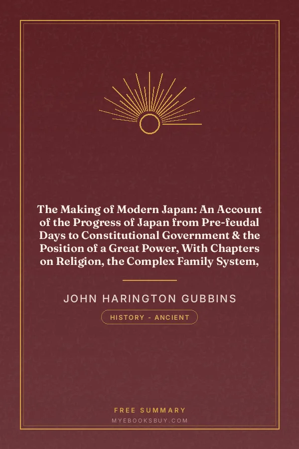 Cover of The Making of Modern Japan: An Account of the Progress of Japan from Pre-feudal Days to Constitutional Government & the Position of a Great Power, With Chapters on Religion, the Complex Family System, Education, &c
