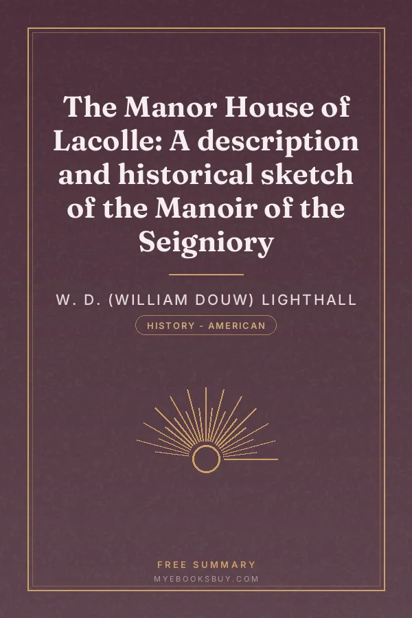 Cover of The Manor House of Lacolle: A description and historical sketch of the Manoir of the Seigniory