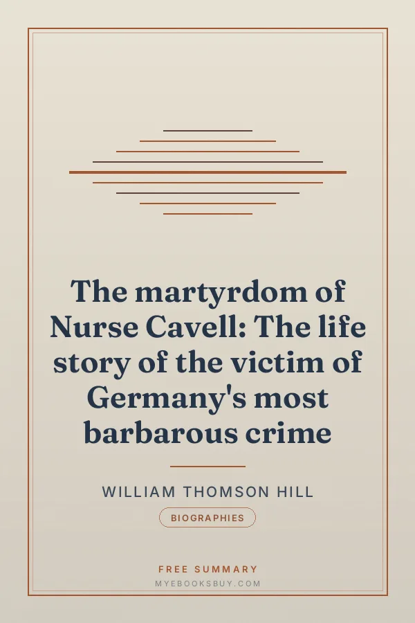 Cover of The martyrdom of Nurse Cavell: The life story of the victim of Germany's most barbarous crime