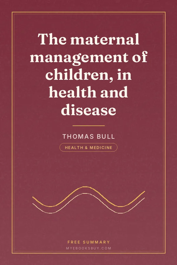 Cover of The maternal management of children, in health and disease