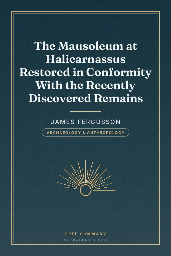 Cover of The Mausoleum at Halicarnassus Restored in Conformity With the Recently Discovered Remains