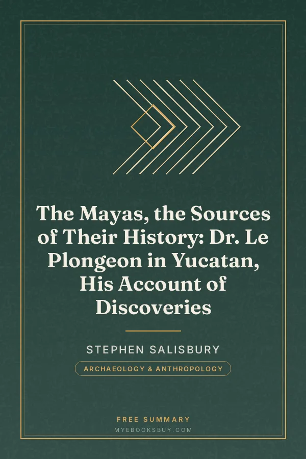 Cover of The Mayas, the Sources of Their History: Dr. Le Plongeon in Yucatan, His Account of Discoveries