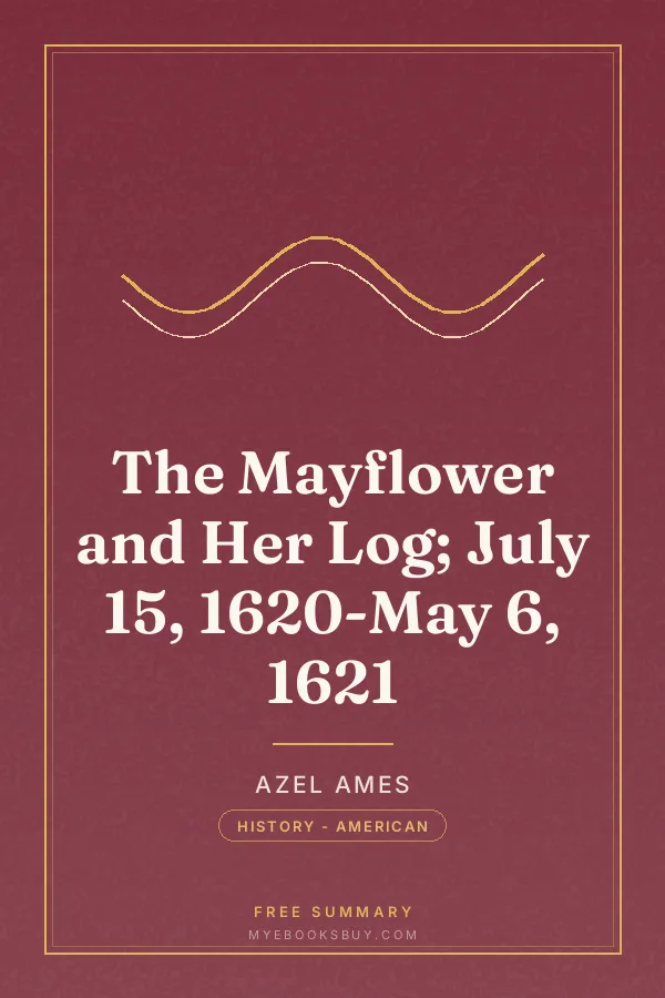 Cover of The Mayflower and Her Log; July 15, 1620-May 6, 1621