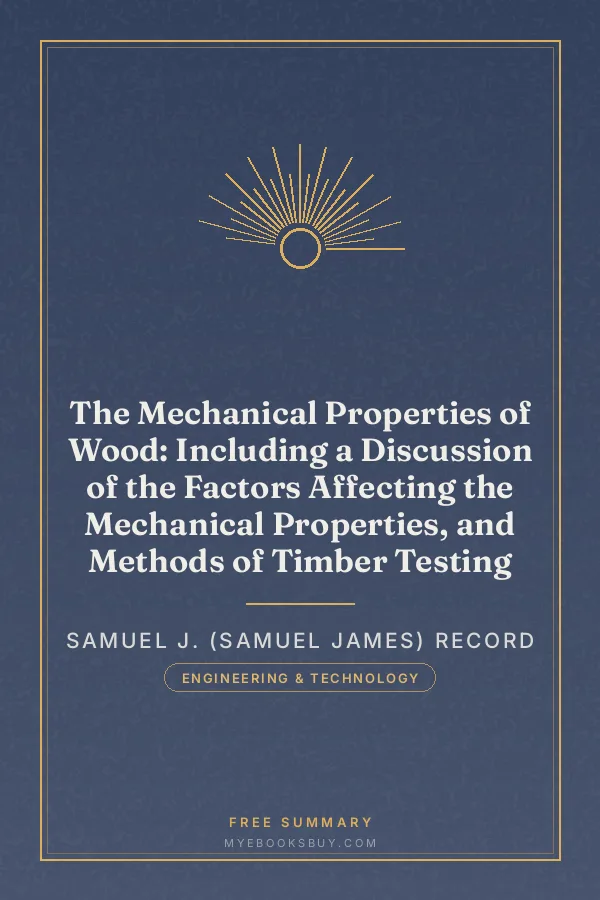 Cover of The Mechanical Properties of Wood: Including a Discussion of the Factors Affecting the Mechanical Properties, and Methods of Timber Testing