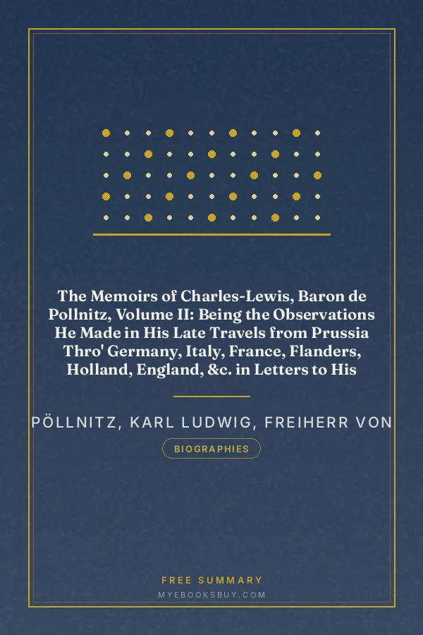 Cover of The Memoirs of Charles-Lewis, Baron de Pollnitz, Volume II: Being the Observations He Made in His Late Travels from Prussia Thro' Germany, Italy, France, Flanders, Holland, England, &c. in Letters to His Friend. Discovering Not Only the Present State of the Chief Cities and Towns