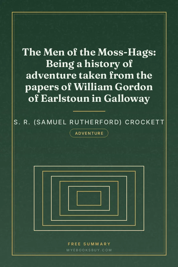 Cover of The Men of the Moss-Hags: Being a history of adventure taken from the papers of William Gordon of Earlstoun in Galloway