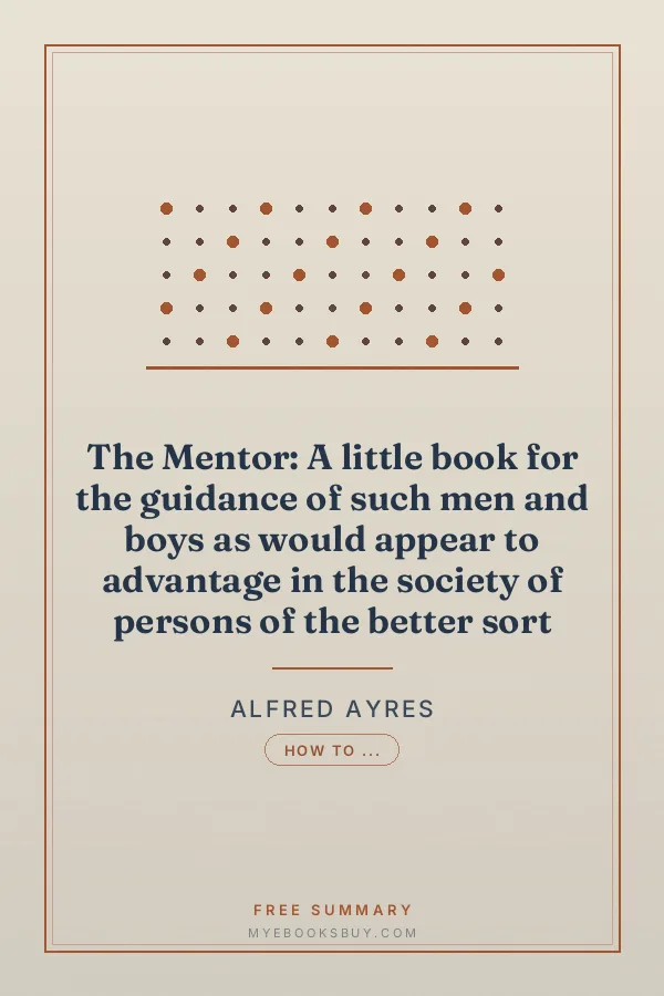 Cover of The Mentor: A little book for the guidance of such men and boys as would appear to advantage in the society of persons of the better sort