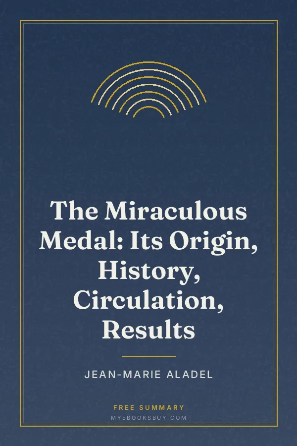Cover of The Miraculous Medal: Its Origin, History, Circulation, Results