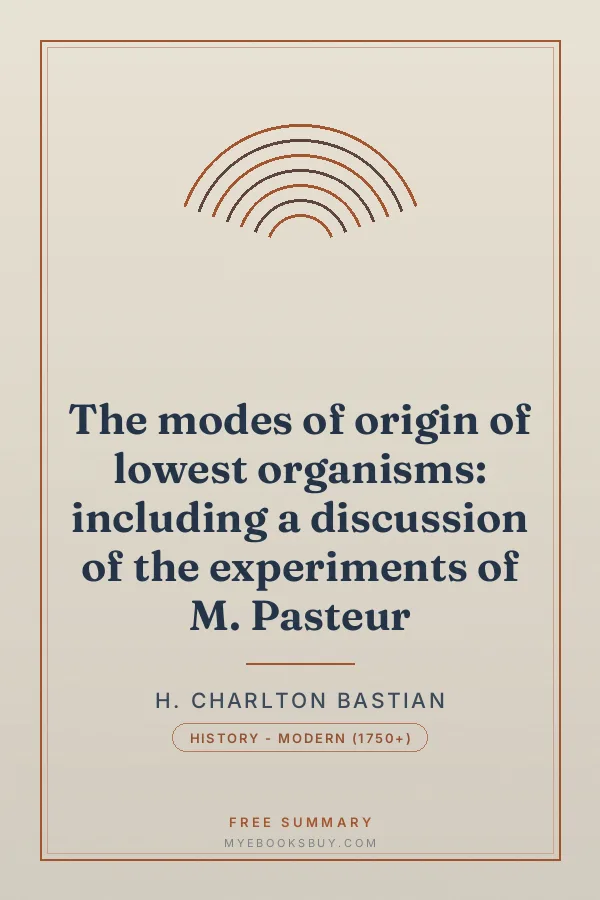 Cover of The modes of origin of lowest organisms: including a discussion of the experiments of M. Pasteur