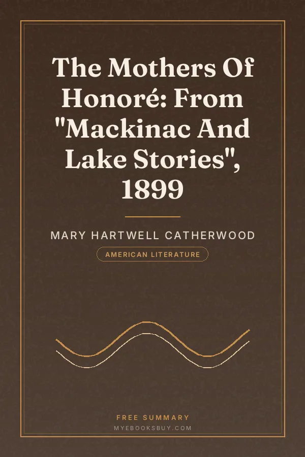 Cover of The Mothers Of Honoré: From "Mackinac And Lake Stories", 1899