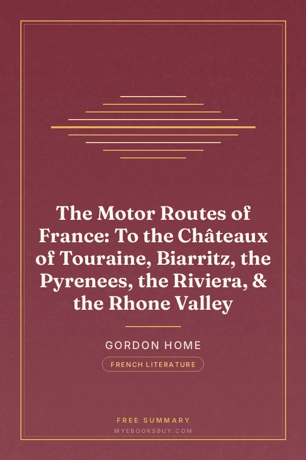 Cover of The Motor Routes of France: To the Châteaux of Touraine, Biarritz, the Pyrenees, the Riviera, & the Rhone Valley