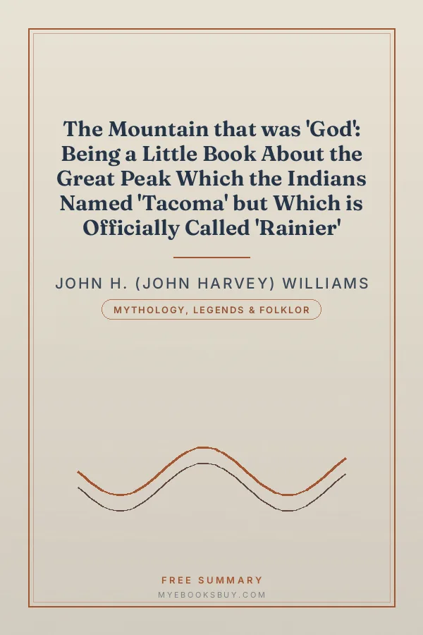 Cover of The Mountain that was 'God': Being a Little Book About the Great Peak Which the Indians Named 'Tacoma' but Which is Officially Called 'Rainier'