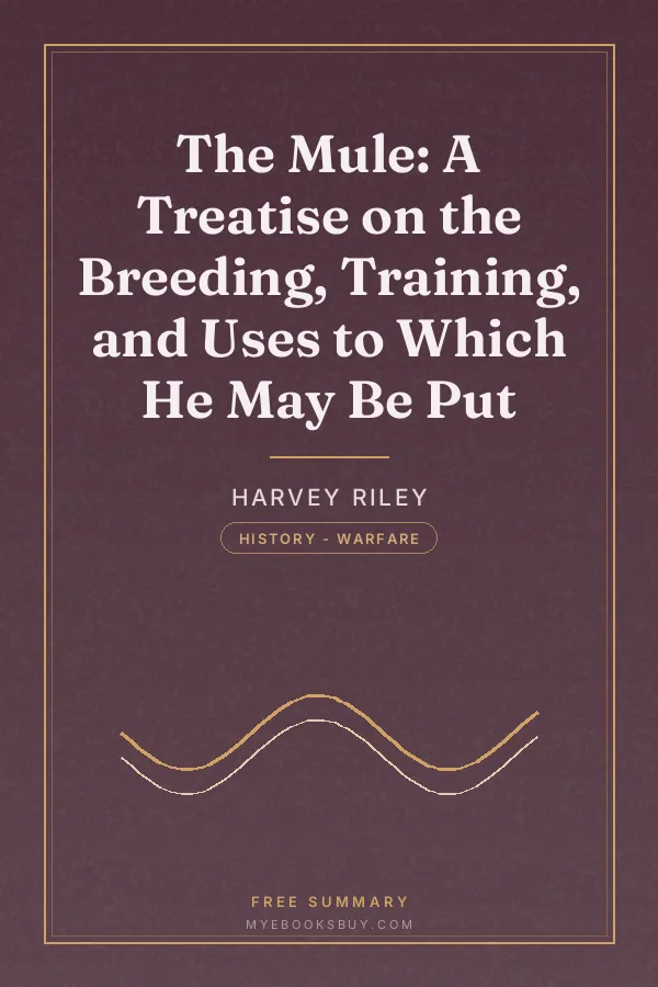 Cover of The Mule: A Treatise on the Breeding, Training, and Uses to Which He May Be Put