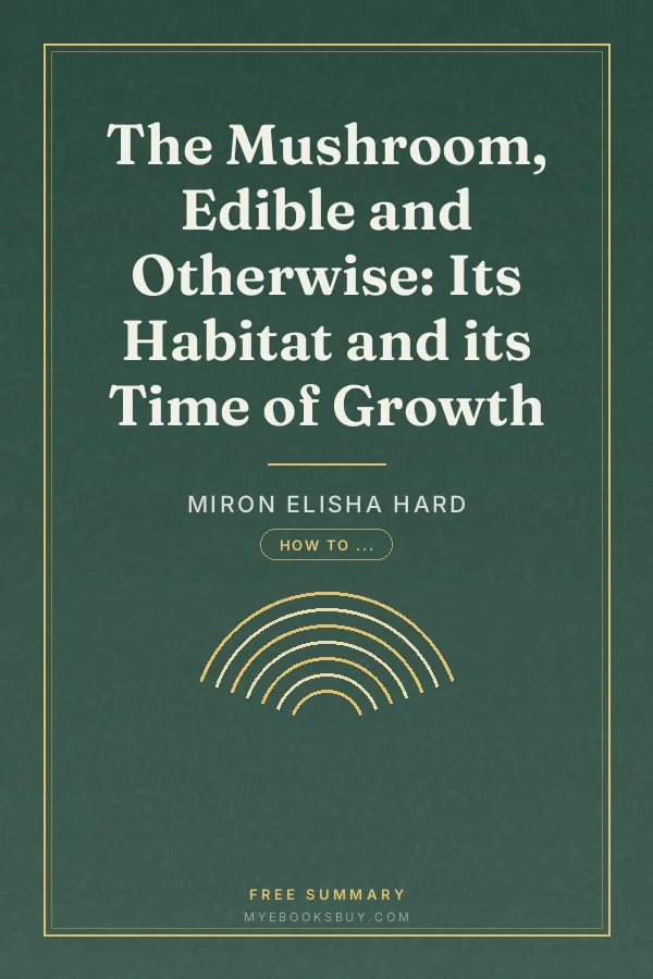 Cover of The Mushroom, Edible and Otherwise: Its Habitat and its Time of Growth
