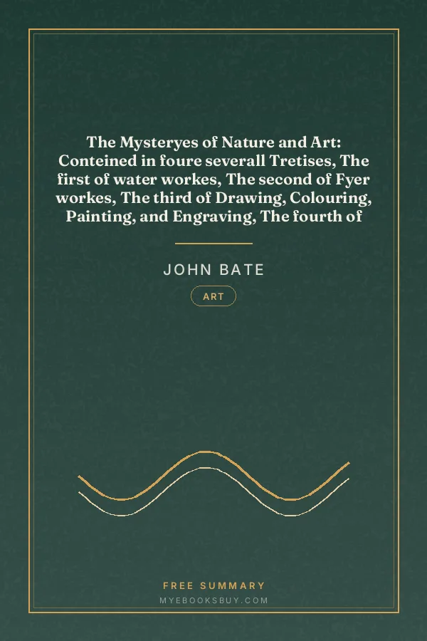 Cover of The Mysteryes of Nature and Art: Conteined in foure severall Tretises, The first of water workes, The second of Fyer workes, The third of Drawing, Colouring, Painting, and Engraving, The fourth of divers Experiments, as wel serviceable as delightful: partly Collected, and partly of the Authors Peculiar Practice, and Invention