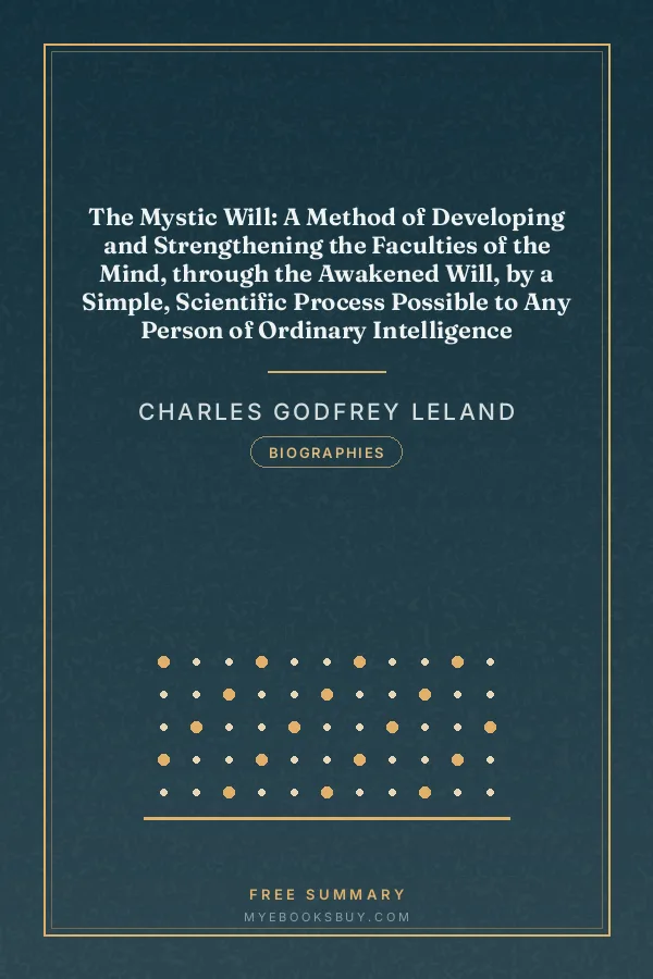Cover of The Mystic Will: A Method of Developing and Strengthening the Faculties of the Mind, through the Awakened Will, by a Simple, Scientific Process Possible to Any Person of Ordinary Intelligence