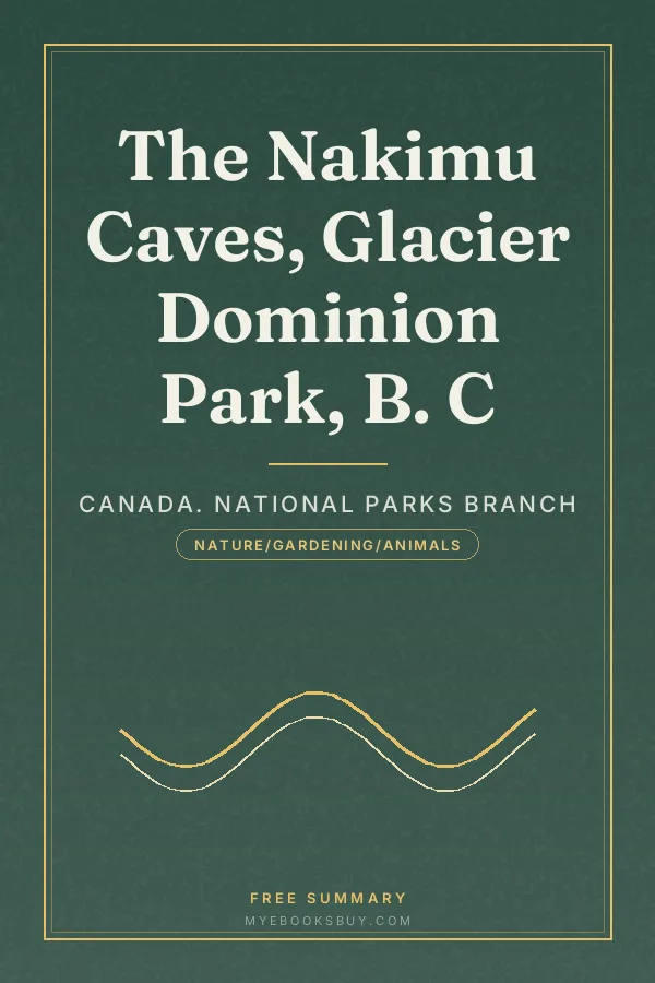 Cover of The Nakimu Caves, Glacier Dominion Park, B. C