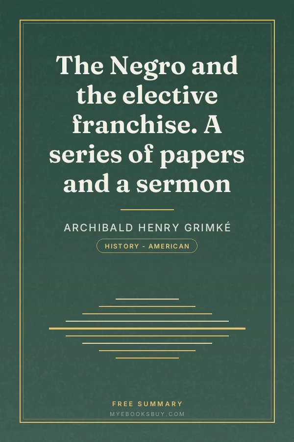 Cover of The Negro and the elective franchise. A series of papers and a sermon