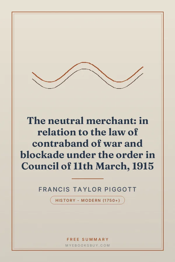 Cover of The neutral merchant: in relation to the law of contraband of war and blockade under the order in Council of 11th March, 1915