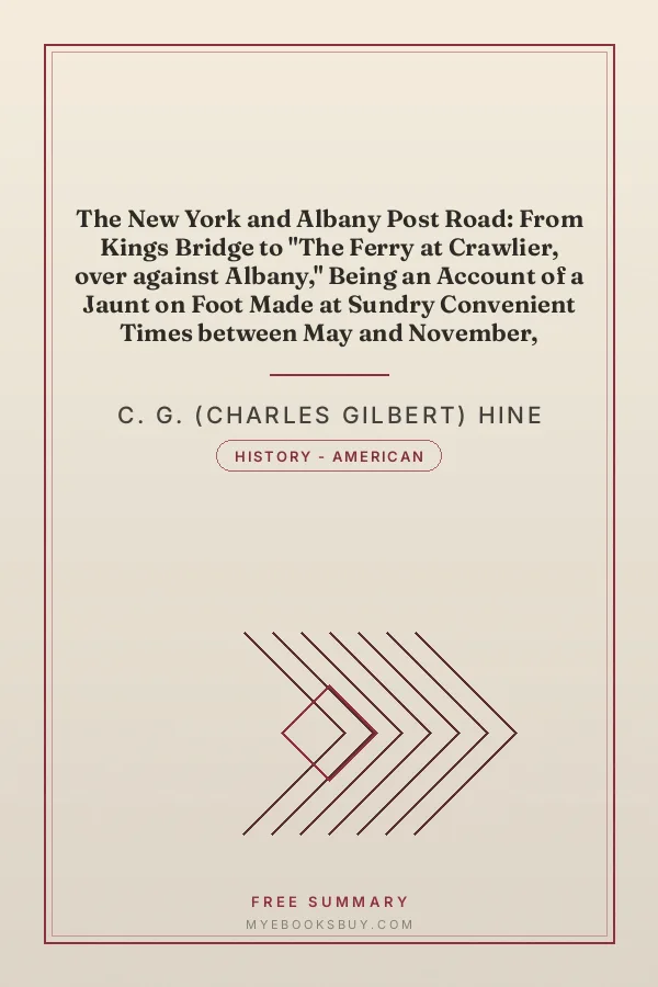 Cover of The New York and Albany Post Road: From Kings Bridge to "The Ferry at Crawlier, over against Albany," Being an Account of a Jaunt on Foot Made at Sundry Convenient Times between May and November, Nineteen Hundred and Five