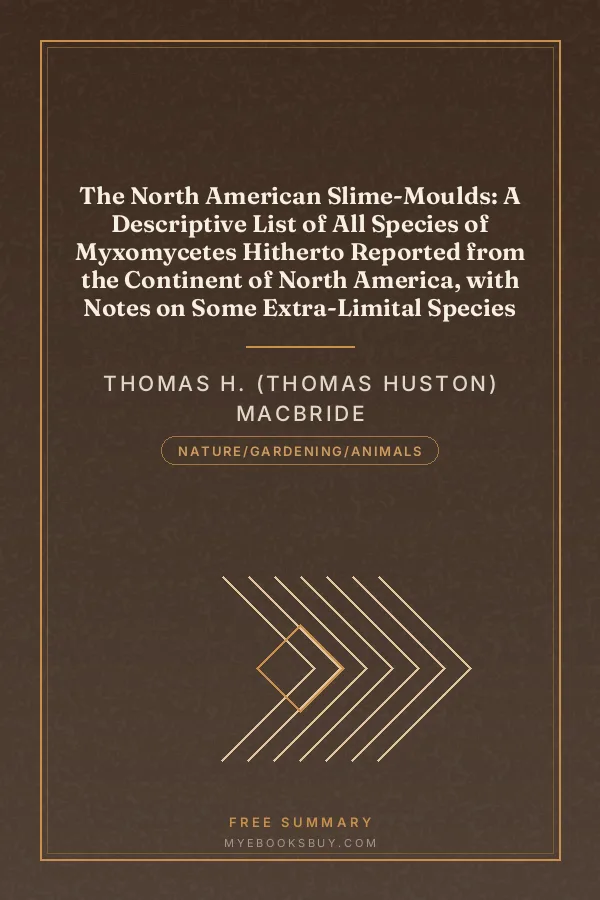 Cover of The North American Slime-Moulds: A Descriptive List of All Species of Myxomycetes Hitherto Reported from the Continent of North America, with Notes on Some Extra-Limital Species