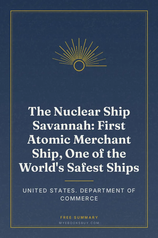 Cover of The Nuclear Ship Savannah: First Atomic Merchant Ship, One of the World's Safest Ships