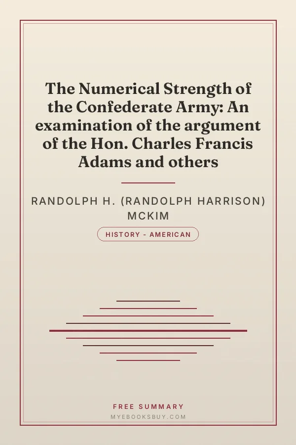 Cover of The Numerical Strength of the Confederate Army: An examination of the argument of the Hon. Charles Francis Adams and others