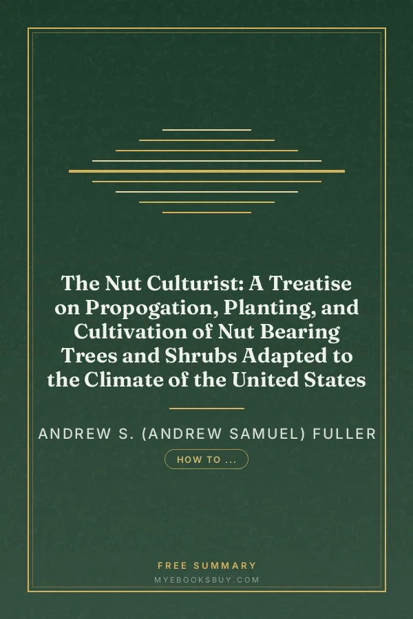 Cover of The Nut Culturist: A Treatise on Propogation, Planting, and Cultivation of Nut Bearing Trees and Shrubs Adapted to the Climate of the United States