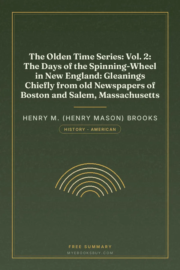 Cover of The Olden Time Series: Vol. 2: The Days of the Spinning-Wheel in New England: Gleanings Chiefly from old Newspapers of Boston and Salem, Massachusetts