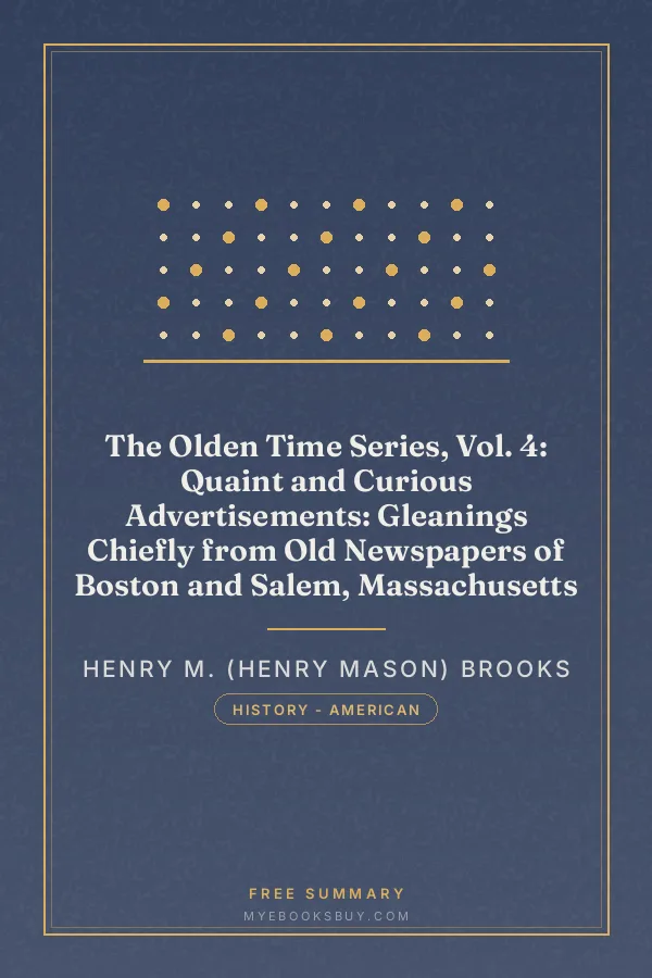 Cover of The Olden Time Series, Vol. 4: Quaint and Curious Advertisements: Gleanings Chiefly from Old Newspapers of Boston and Salem, Massachusetts