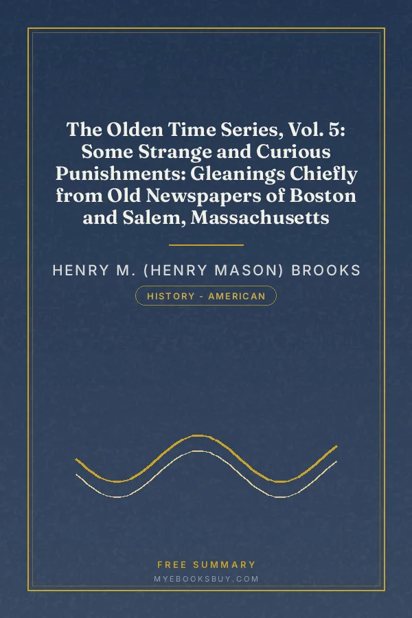 Cover of The Olden Time Series, Vol. 5: Some Strange and Curious Punishments: Gleanings Chiefly from Old Newspapers of Boston and Salem, Massachusetts