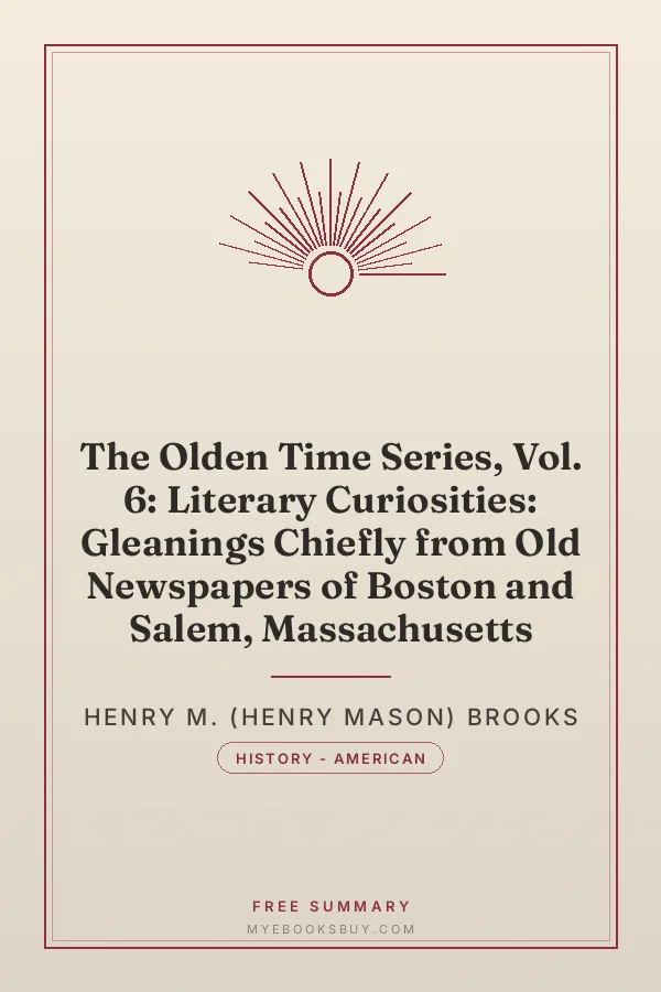Cover of The Olden Time Series, Vol. 6: Literary Curiosities: Gleanings Chiefly from Old Newspapers of Boston and Salem, Massachusetts
