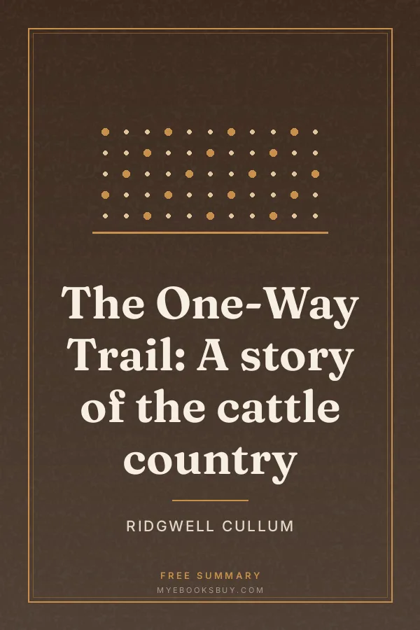 Cover of The One-Way Trail: A story of the cattle country