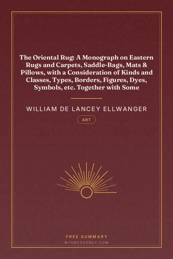 Cover of The Oriental Rug: A Monograph on Eastern Rugs and Carpets, Saddle-Bags, Mats & Pillows, with a Consideration of Kinds and Classes, Types, Borders, Figures, Dyes, Symbols, etc. Together with Some Practical Advice to Collectors