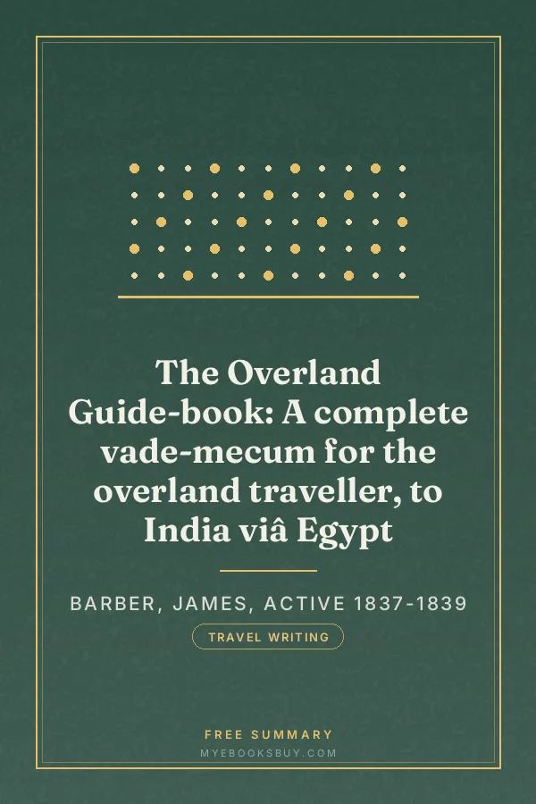 Cover of The Overland Guide-book: A complete vade-mecum for the overland traveller, to India viâ Egypt