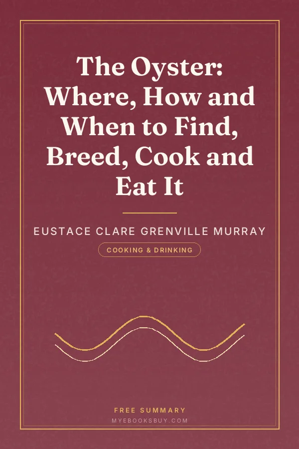 Cover of The Oyster: Where, How and When to Find, Breed, Cook and Eat It