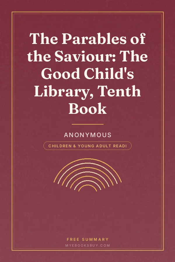 Cover of The Parables of the Saviour: The Good Child's Library, Tenth Book