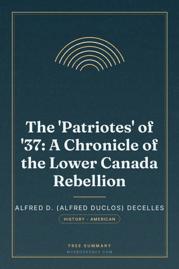Cover of The 'Patriotes' of '37: A Chronicle of the Lower Canada Rebellion