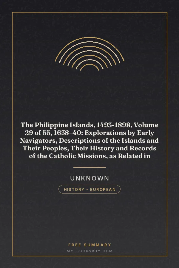 Cover of The Philippine Islands, 1493-1898, Volume 29 of 55, 1638–40: Explorations by Early Navigators, Descriptions of the Islands and Their Peoples, Their History and Records of the Catholic Missions, as Related in Contemporaneous Books and Manuscripts, Showing the Political, Economic, Commercial and Religious Conditions of Those Islands from Their Earliest Relations with European Nations to the Close of the Nineteenth Century