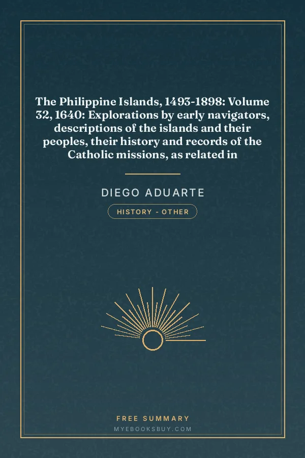 Cover of The Philippine Islands, 1493-1898: Volume 32, 1640: Explorations by early navigators, descriptions of the islands and their peoples, their history and records of the Catholic missions, as related in contemporaneous books and manuscripts, showing the political, economic, commercial and religious conditions of those islands from their earliest relations with European nations to the close of the nineteenth century