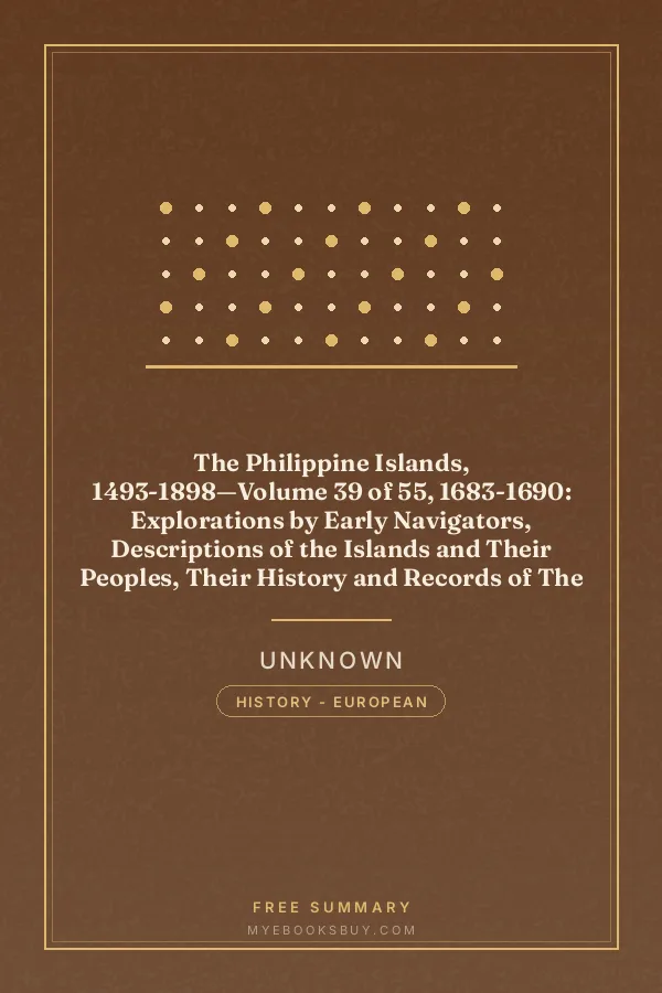 Cover of The Philippine Islands, 1493-1898—Volume 39 of 55, 1683-1690: Explorations by Early Navigators, Descriptions of the Islands and Their Peoples, Their History and Records of The Catholic Missions, As Related in Contemporaneous Books and Manuscripts, Showing the Political, Economic, Commercial and Religious Conditions of Those Islands from Their Earliest Relations with European Nations to the Close of the Nineteenth Century