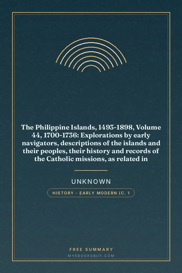 Cover of The Philippine Islands, 1493-1898, Volume 44, 1700-1736: Explorations by early navigators, descriptions of the islands and their peoples, their history and records of the Catholic missions, as related in contemporaneous books and manuscripts, showing the political, economic, commercial and religious conditions of those islands from their earliest relations with European nations to the close of the nineteenth century