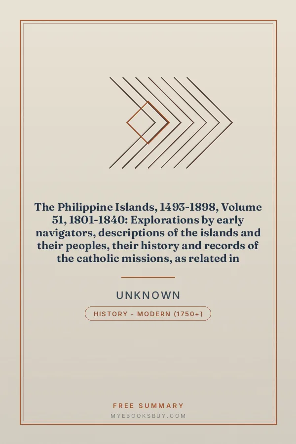 Cover of The Philippine Islands, 1493-1898, Volume 51, 1801-1840: Explorations by early navigators, descriptions of the islands and their peoples, their history and records of the catholic missions, as related in contemporaneous books and manuscripts, showing the political, economic, commercial and religious conditions of those islands from their earliest relations with European nations to the close of the nineteenth century