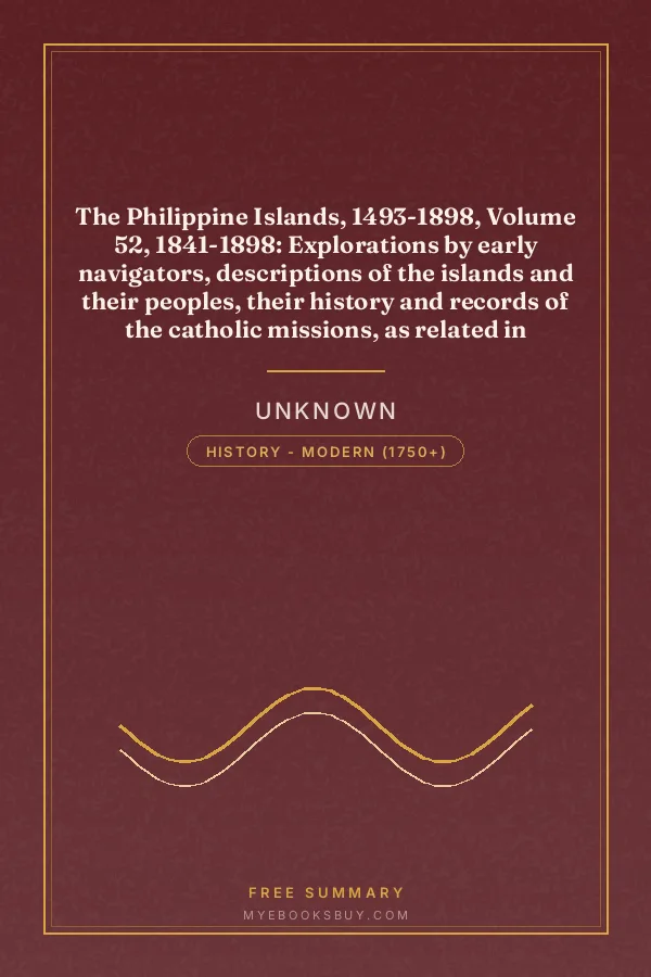 Cover of The Philippine Islands, 1493-1898, Volume 52, 1841-1898: Explorations by early navigators, descriptions of the islands and their peoples, their history and records of the catholic missions, as related in contemporaneous books and manuscripts, showing the political, economic, commercial and religious conditions of those islands from their earliest relations with European nations to the close of the nineteenth century