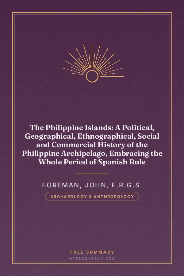 Cover of The Philippine Islands: A Political, Geographical, Ethnographical, Social and Commercial History of the Philippine Archipelago, Embracing the Whole Period of Spanish Rule