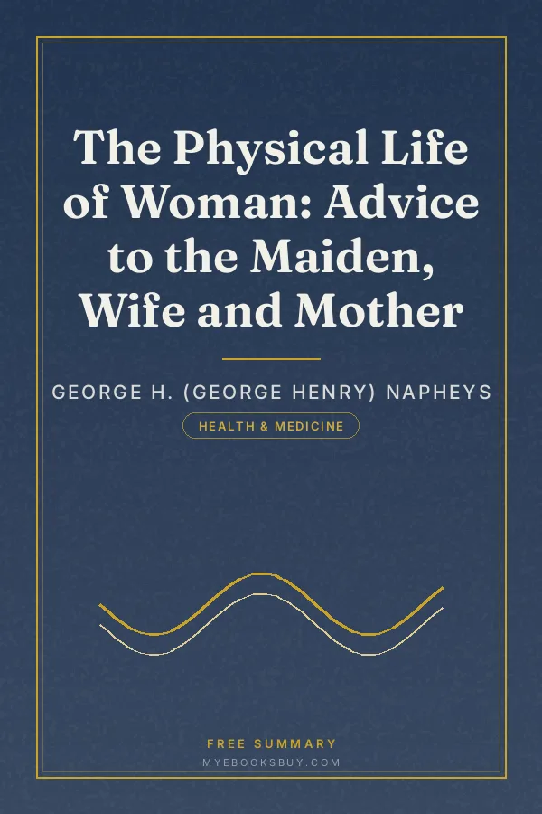 Cover of The Physical Life of Woman: Advice to the Maiden, Wife and Mother