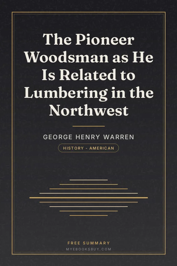 Cover of The Pioneer Woodsman as He Is Related to Lumbering in the Northwest